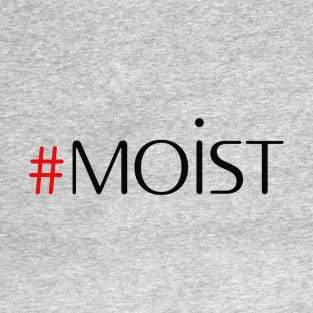 MOIST T-Shirt